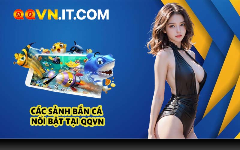Các sảnh bắn cá nổi bật tại QQVN