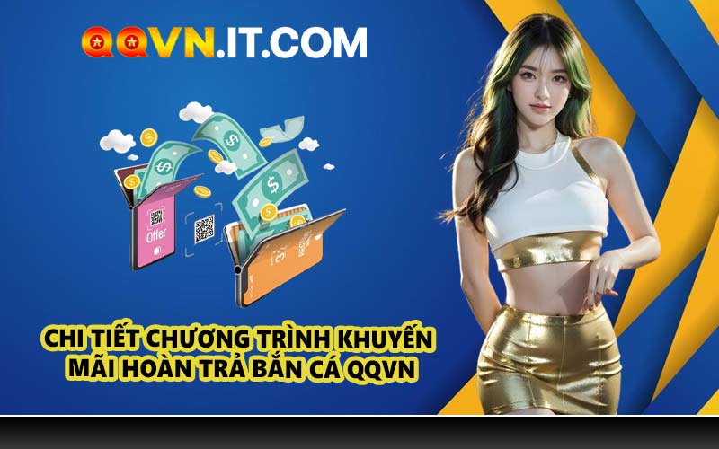 Chi Tiết Chương Trình Khuyến Mãi Hoàn Trả Bắn Cá QQVN