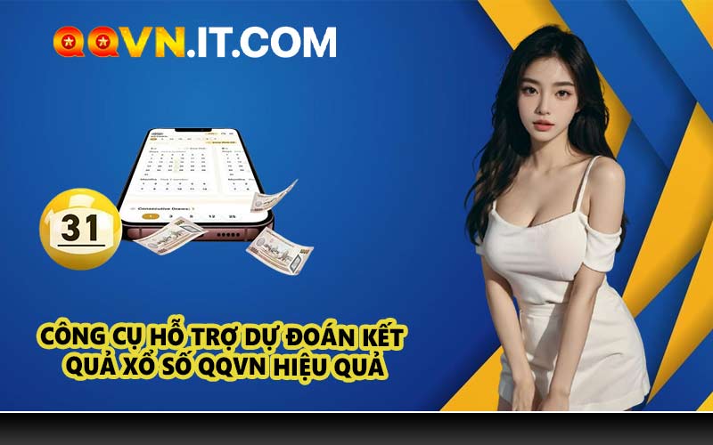 Công cụ hỗ trợ dự đoán kết quả xổ số QQVN hiệu quả
