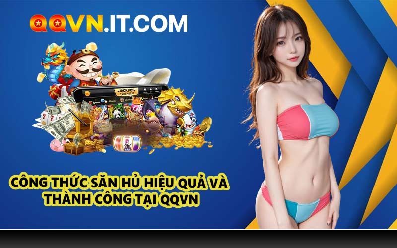 Công thức săn hủ hiệu quả và thành công tại QQVN