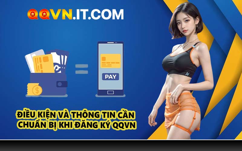 Điều kiện và thông tin cần chuẩn bị khi đăng ký QQVN