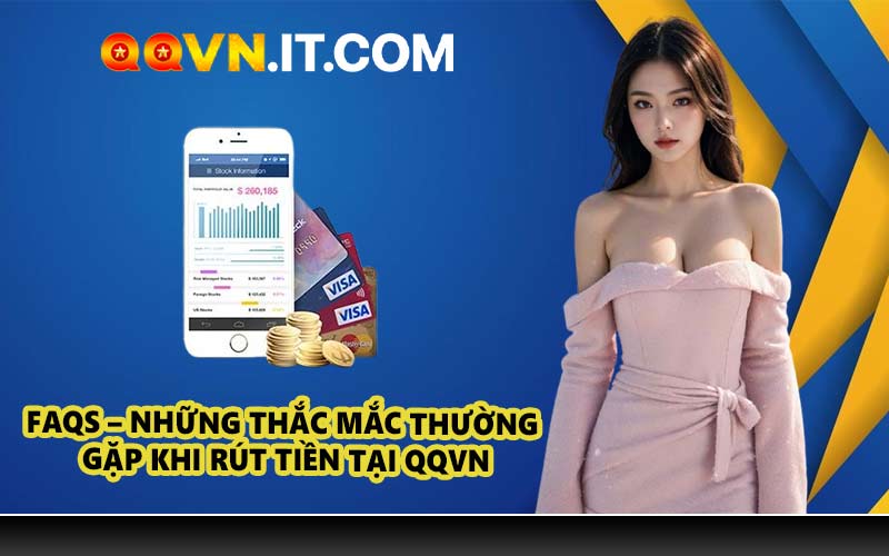 FAQs – Những thắc mắc thường gặp khi rút tiền tại QQVN