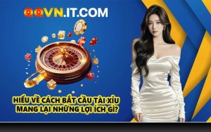 Hiểu Về Cách Bắt Cầu Tài Xỉu Mang Lại Những Lợi Ích Gì?