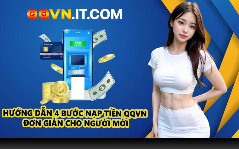 Hướng dẫn 4 bước nạp tiền QQVN đơn giản cho người mới