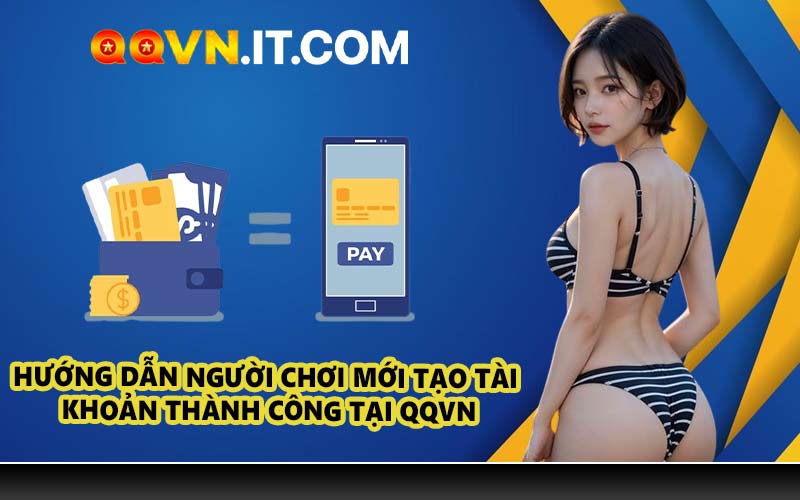 Hướng dẫn người chơi mới tạo tài khoản thành công tại QQVN