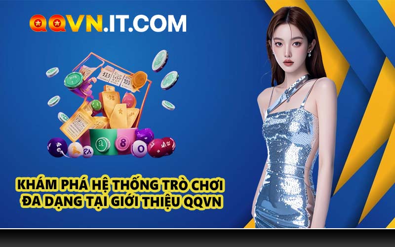 Khám Phá Hệ Thống Trò Chơi Đa Dạng Tại Giới Thiệu QQVN