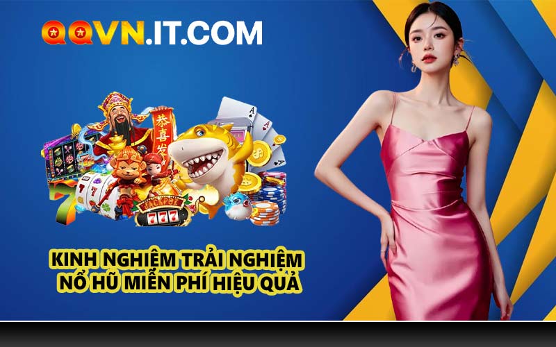 Kinh Nghiệm Trải Nghiệm Nổ Hũ Miễn Phí Hiệu Quả