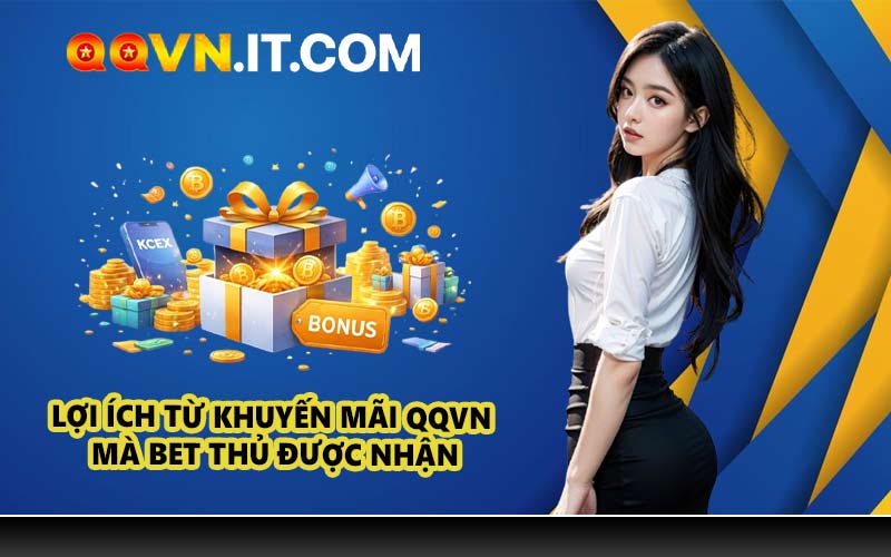Lợi ích từ khuyến mãi QQVN mà bet thủ được nhận