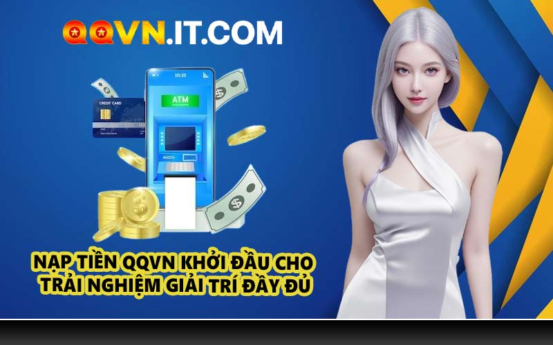 Nạp tiền QQVN khởi đầu cho trải nghiệm giải trí đầy đủ