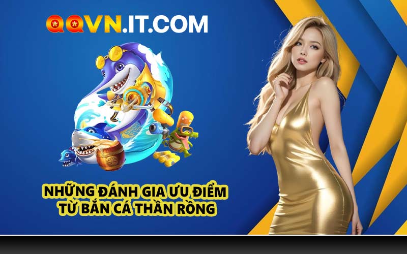 Những đánh gia ưu điểm từ bắn cá thần rồng