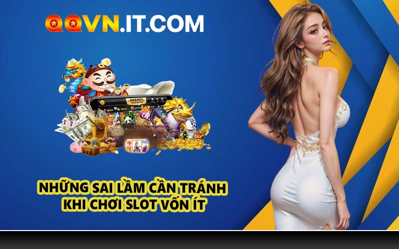Những sai lầm cần tránh khi chơi slot vốn ít