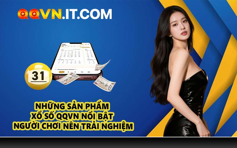 Những sản phẩm xổ số QQVN nổi bật người chơi nên trải nghiệm