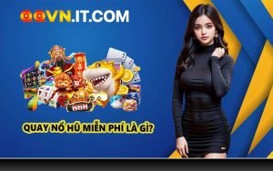 Quay Nổ Hũ Miễn Phí Là Gì?