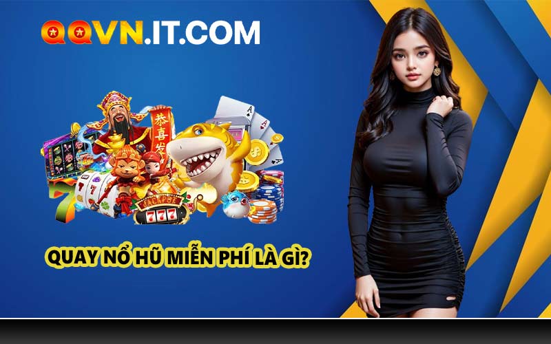 Quay Nổ Hũ Miễn Phí Là Gì?