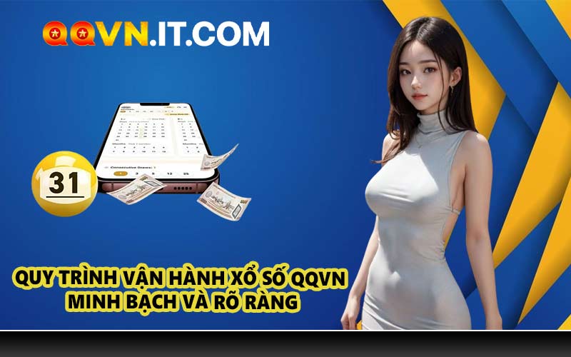 Quy trình vận hành xổ số QQVN minh bạch và rõ ràng