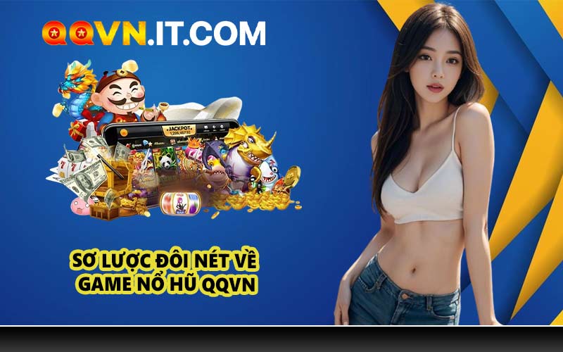 Sơ lược đôi nét về game nổ hũ QQVN