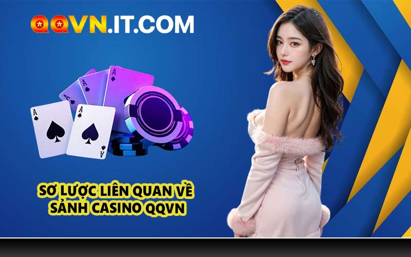 Sơ lược liên quan về sảnh casino QQVN
