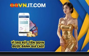 Vì sao rút tiền QQVN được đánh giá cao?